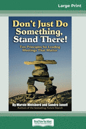 Don't Just Do Something, Stand There!: Ten Principles for Leading Meetings That Matter (16pt Large Print Edition)