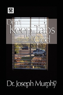 Don't Keep Tabs on God - Murphy, Joseph, Dr., PH.D., D.D.