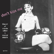 Don't Kiss Me: The Art of Claude Cahun and Marcel Moore