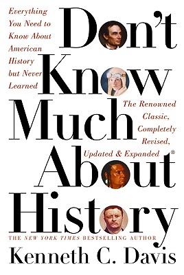 Don't Know Much about History: Everything You Need to Know about American History But Never Learned - Davis, Kenneth C