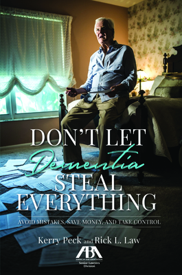 Don't Let Dementia Steal Everything: Avoid Mistakes, Save Money, and Take Control - Peck, Kerry R, and Law, Rick L