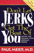Don't Let Jerks Get the Best of You: Advice for Dealing with Difficult People