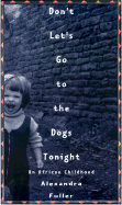 Don't Let's Go to the Dogs Tonight: An African Childhood - Fuller, Alexandra