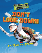 Don't Look Down!: Extreme Air Sports