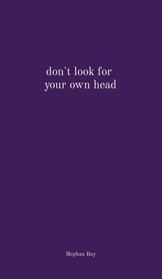 don't look for your own head - Bay, Meghan