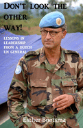 Don't look the other way!: Lessons in leadership from a Dutch UN general