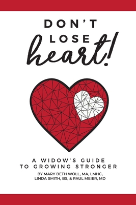 Don't Lose Heart!: A Widow's Guide to Growing Stronger - Woll Ma Lmhc, Mary Beth, and Smith, Linda, and Meier, Paul, MD