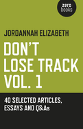 Don't Lose Track: 40 Selected Articles, Essays and Q&as