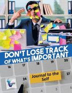 Don't Lose Track of What's Important Journal to the Self