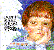 Don't Make Me Go Back, Mommy: A Child's Book about Satanic Ritual Abuse