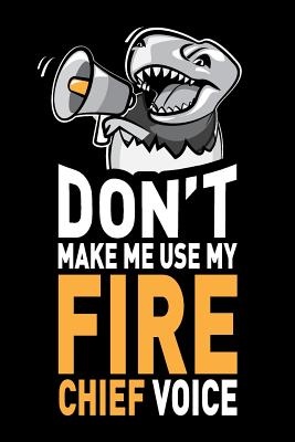 Don't Make Me Use My Fire Chief Voice: Funny Fire Chief Journal Notebook Novelty Gifts, 6 x 9 inch, 120 Blank Lined Pages - Humor, Swapchops