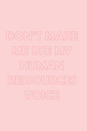 Don't Make Me Use My Human Ressources Voice: Stylish matte cover / 6x9" 100 Pages Diary / 2020 Daily Planner - To Do List, Appointment Notebook