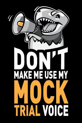 Don't Make Me Use My Mock Trial Voice: Funny Law Student Gag Gift, 6 X 9 Inch Notebook Journal, 120 Blank Lined Pages (60 Sheets.) - Humor, Swapchops