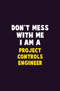 Don't Mess With Me, I Am A Project Controls Engineer: 6X9 Career Pride 120 pages Writing Notebooks