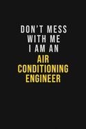 Don't Mess With Me I Am An Air Conditioning Engineer: Motivational Career quote blank lined Notebook Journal 6x9 matte finish