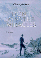 Don't Miss the Miracles: A memoir