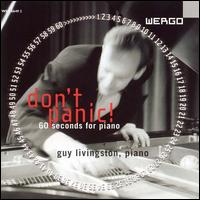 Don't Panic! 60 Seconds for Piano - Guy Livingston (percussion); Guy Livingston (prepared piano); Guy Livingston (electronics); Guy Livingston (piano)