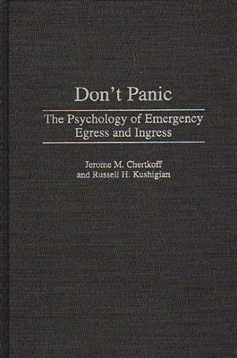 Don't Panic: The Psychology of Emergency Egress and Ingress - Chertkoff, Jerome, and Kushigian, Russell