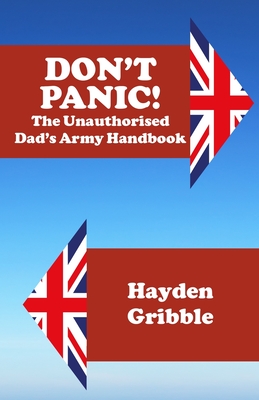 Don't Panic! The Unauthorised Dad's Army Handbook - Gribble, Hayden