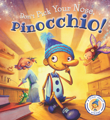 Don't Pick Your Nose, Pinocchio!: A Story about Hygiene - Smallman, Steve