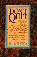 Don't Quit Until You Taste the Honey: Encouragement for Stressed-Out Christians - Evans, W Glyn