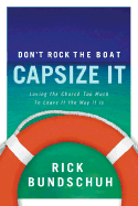 Don't Rock the Boat, Capsize It: Loving the Church Too Much to Leave It the Way It Is