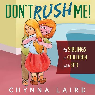 Don't Rush Me!: For Siblings of Children With Sensory Processing Disorder (SPD) - Laird, Chynna