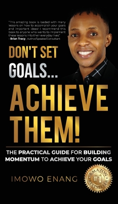 Don't Set Goals...Achieve them! - Enang, Imowo