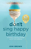 Don't Sing Happy Birthday: A Mother's Journey Through Autism and Epilepsy