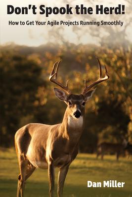Don't Spook the Herd!: How to Get Your Agile Projects Running Smoothly - Miller, Dan, and Zwikael, Ofer (Foreword by), and Miller, Kristin (Editor)