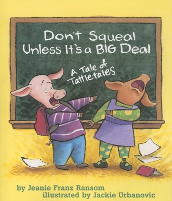 Don't Squeal Unless It's a Big Deal: A Tale of Tattletales - Ransom, Jeanie Franz