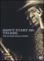Don't Start Me Talkin': The Junior Wells Story