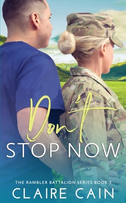 Don't Stop Now: A Sweet Military Romance - Cain, Claire