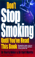 Don't Stop Smoking Until You've Read This Book - Alder, Harry, Dr., and Morris, Karl, and Shah, Dev, Dr.