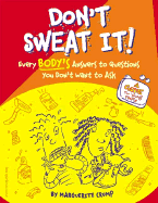 Don't Sweat It!: Every Body's Answers to Questions You Don't Want to Ask