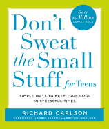 Don't Sweat the Small Stuff for Teens: Simple Ways to Keep Your Cool in Stressful Times