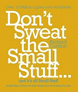 Don't Sweat the Small Stuff: Simple ways to Keep the Little Things from Overtaking Your Life