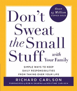 Don't Sweat the Small Stuff with Your Family: Simple Ways to Keep the Little Things from Overtaking Your Life