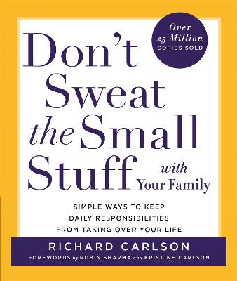 Don't Sweat the Small Stuff with Your Family: Simple ways to Keep the Little Things from Overtaking Your Life - Carlson, Richard, PhD