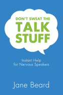 Don't Sweat the Talk Stuff: Instant Help for Nervous Speakers