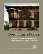 Don't Tear It Down! Preserving the Earthquake Resistant Vernacular Architecture of Kashmir