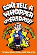 Don't Tell a Whopper on Fridays: The Children's Truth Control Book