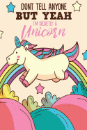 Don't Tell Anyone But Yeah I'm Secretly A Unicorn