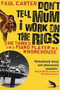 Don't Tell Mum I Work on the Rigs: (She Thinks I'm a Piano Player in a Whorehouse)
