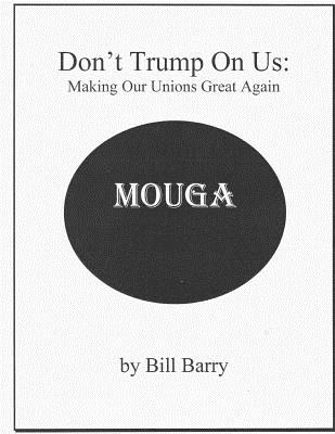 Don't Trump On Us: Making Our Unions Great Again - Barry, Bill