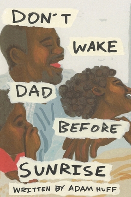 Don't Wake Dad Before Sunrise - Ecker, Steven (Contributions by), and Huff, Adam Benjamin