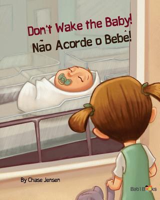 Don't Wake the Baby!: Nao Acorde O Bebe!: Babl Children's Books in Portuguese and English - Jensen, Chase, and Books, Babl