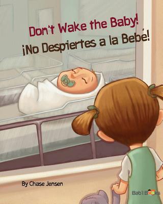 Don't Wake the Baby!: No Despiertes a la Bebe!: Babl Children's Books in Spanish and English - Jensen, Chase, and Books, Babl