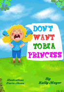 Don't Want To Be a Princess!: Funny Rhyming Picture Book for Beginner Readers