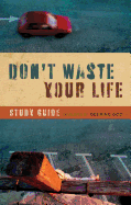 Don't Waste Your Life Study Guide